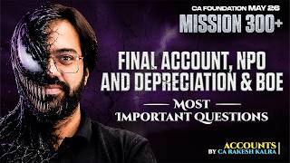 Final Account, NPO &amp; Depreciation and BOE | 51 MTPs, RTPs, PYQs for CA Foundation | CA Rakesh Kalra