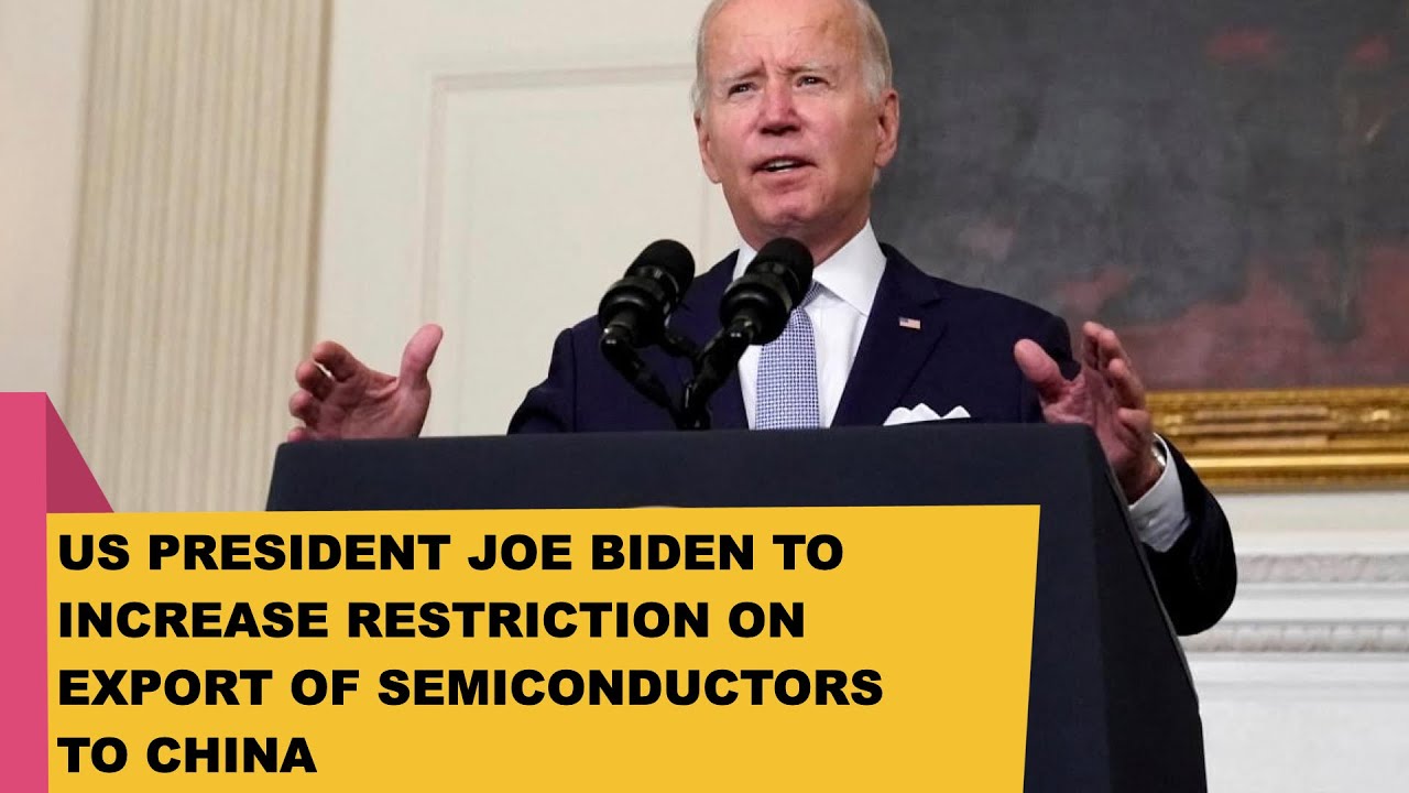US PRESIDENT JOE BIDEN TO INCREASE RESTRICTION ON EXPORT OF ...