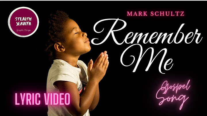 Lyrics to remember me by mark schultz