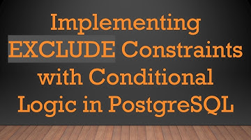 Implementing EXCLUDE Constraints with Conditional Logic in PostgreSQL