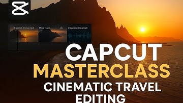 CapCut Masterclass: Cinematic Travel Montage Editing