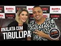 #NALATA com TIRULLIPA