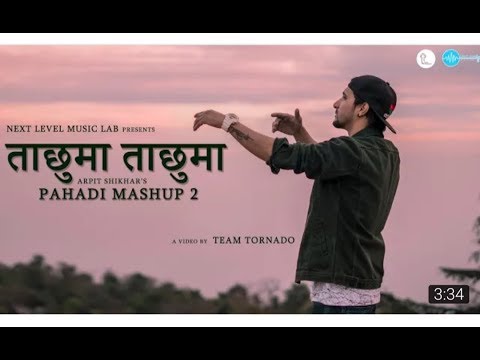 Taa Chhuma Ta Chhuma  Pahadi Mashup2  Arpit Shikhar