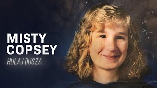 Gdzie jesteś? Misty Copsey i powrót do domu / HULAJ DUSZA HISTORIE KRYMINALNE