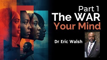 The War for Your Mind (Part 1) by Dr Eric Walsh
