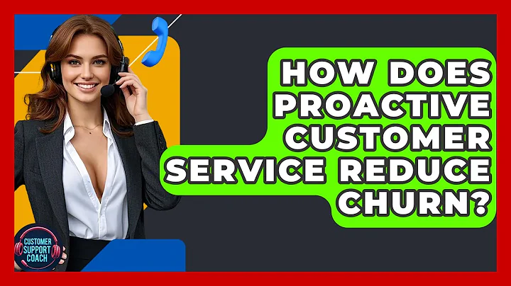 How Does Proactive Customer Service Reduce Churn? - Customer Support Coach