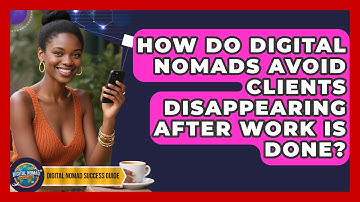 How Do Digital Nomads Avoid Clients Disappearing After Work Is Done? - Digital Nomad Success Guide