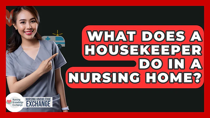 What Does A Housekeeper Do In A Nursing Home? - Nursing Knowledge Exchange