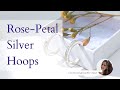 Making a Pair of Bridal Rose Petal Silver Hoop Earrings - Lorna Romanenghi Jewellery