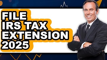 How to File IRS Tax Extension 2025 - Full Guide