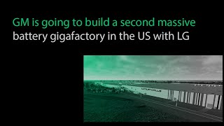 GM is going to build a second massive battery gigafactory in the US with LG