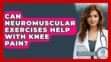 Can Neuromuscular Exercises Help With Knee Pain? - Orthopedic Support Network