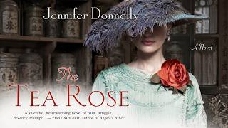 The Tea Rose by Jennifer Donnelly | A Powerful Historical Romance & Family Saga | Part 1 The Cherokee Rose A Novel Of Gardens And By Tiya Miles Audiobook Preview
