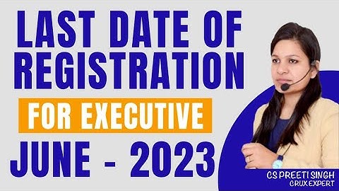CS Executive June 2023 Last Date Of Registration in ICSI I Last Date Of Registration For CS