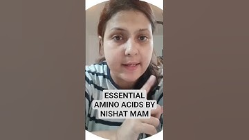 Essential amino acids by Nishat Mam...
