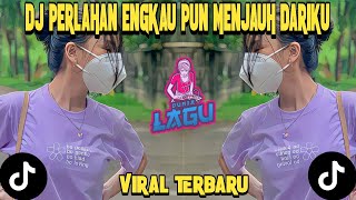 DJ PERLAHAN ENGKAU PUN MENJAUH DARI DIRIKU TIKTOK VIRAL REMIX JEDAG JEDUG