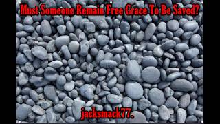 Must Someone Remain Free Grace To Be Saved?