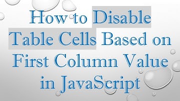 How to Disable Table Cells Based on First Column Value in JavaScript