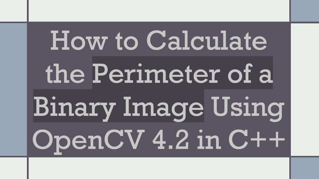 How to Calculate the Perimeter of a Binary Image Using OpenCV 4.2 in C+ +