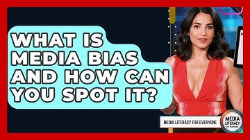 What Is Media Bias And How Can You Spot It? - Media Literacy For Everyone