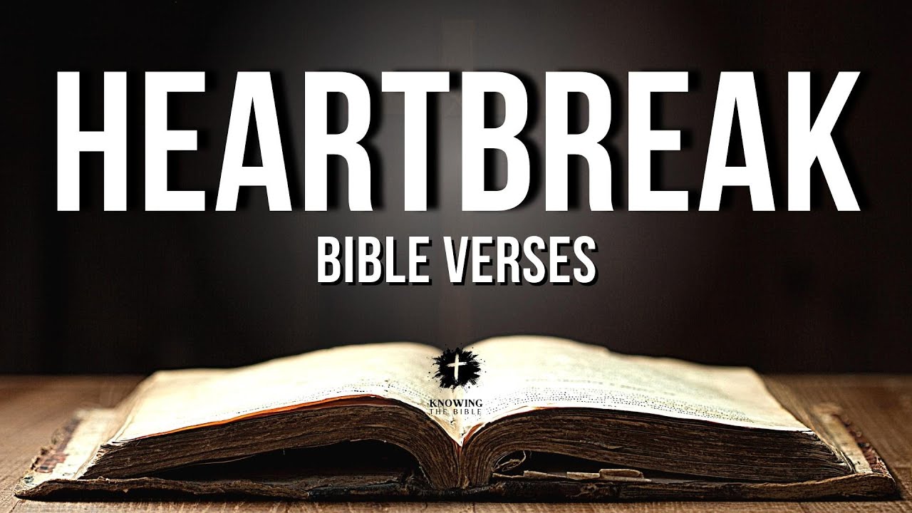 Bible Verses About Heartbreak | Powerful Heartbreak Scriptures Explained [KJV]