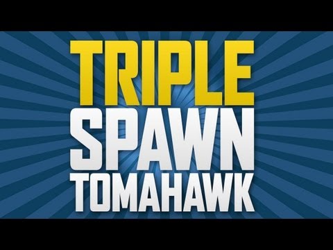 TRIPLE SPAWN TOMAHAWK!!!