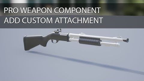 Pro Weapon Component - How To Add Custom Attachment [UE4]