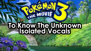 Pokémon The Movie 3: To Know The Unown | Isolated Vocals