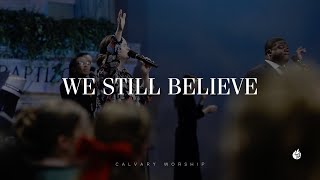 Video thumbnail of "We Still Believe || Calvary Worship"