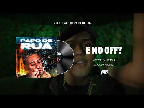 5. E NO OFF? - MC 7Belo e Bisqui (DJ Gomes Original)