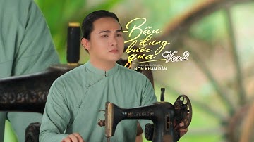[MV Lyric] Bậu Đừng Bước Qua Ver.2 (Bậu Chưa Vừa Lòng) - Non Khăn Rằn | Về đâu, chim sáo về đâu...