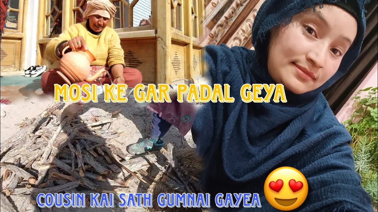 aaj pidal mosi  kai gar geya 🚶||cousin sister kai sath gumnai geya 😍|| ladakhi youtuber