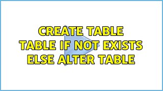 Create table table if not exists else alter table (2 Solutions!!)