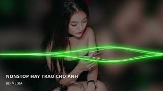 NONSTOP Vinahouse | Hãy Trao Cho Anh Remix Vocal Nữ, Nhạc Trẻ Remix, nhac tre remix gay nghien 2019