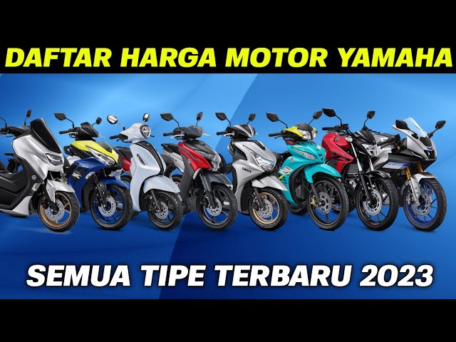 HARGA MOTOR YAMAHA TERBARU 2023 SEMUA TIPE class=