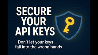 Secure Your API Keys: How to Stop Hackers from Stealing Your Access