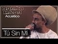 Dread Mar I - Tu sin mi (Acústico)