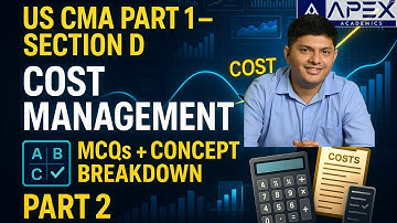 . US CMA Part 1 MCQs – Section D Cost Management (Part 2) | Absorption vs Marginal Costing Practice