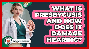 What Is Presbycusis And How Does It Damage Hearing? - Everyday Hearing Help