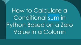 Details How to Calculate a Conditional sum in Python Based on a Zero Value in a Column News