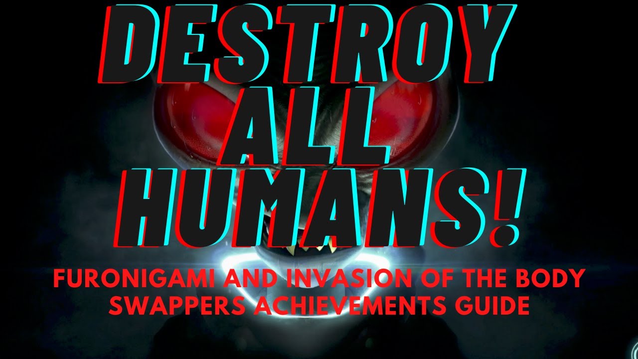 Уничтожьте всех людей! Достижение / трофей: Furonigami и Invasion of the Body Swappers