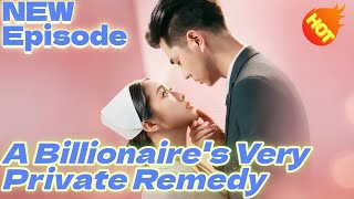 A Billionaire's Very Private Remedy ENG DUB Chinese drama👇New Drama #DramaBox
