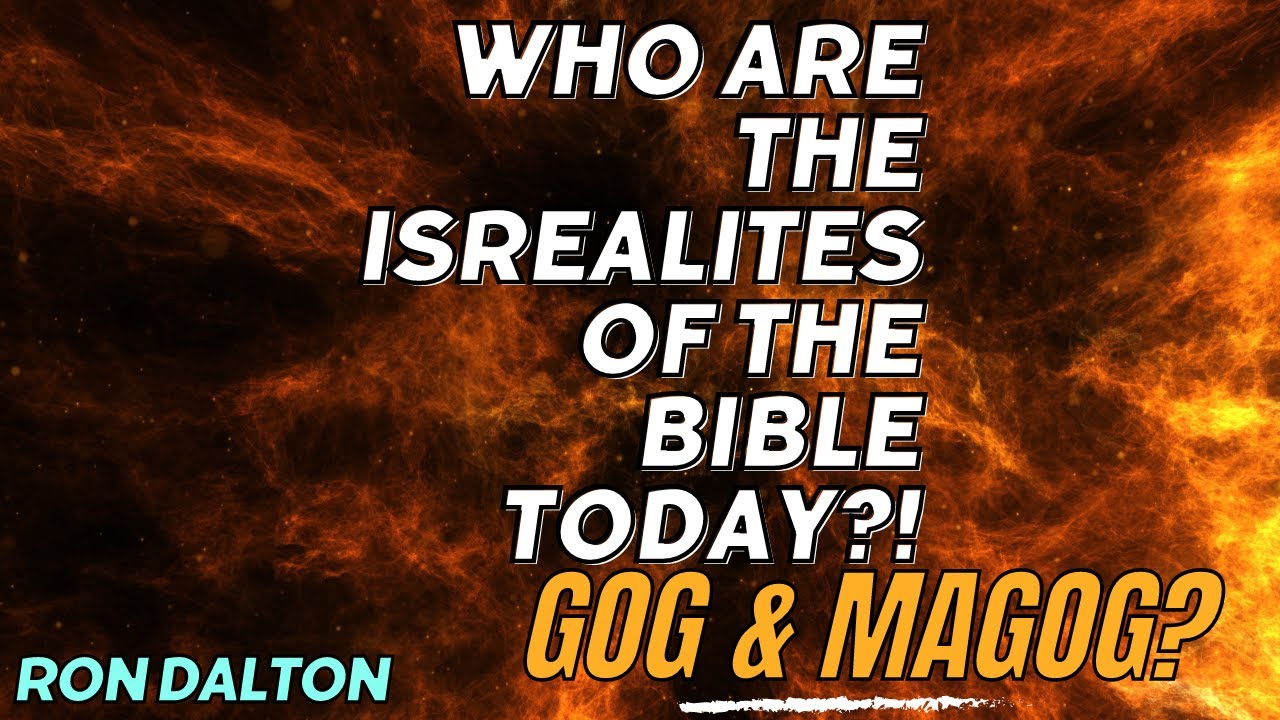 Who Are the Israelites of the Bible Today? Gog and Magog today? (Part 2) Ron Dalton YouTube