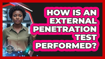 How Is An External Penetration Test Performed?
