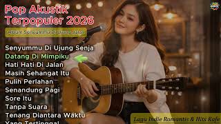 Pop Akustik Terpopuler 2026 | Album  Senyummu di ujung jalan – Lagu Indie Romantis
