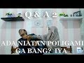 Q & A #2 PERTANYAAN PALING MEMATIKAN . ADA NIATAN POLIGAMI GA BANG?