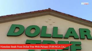 Homeless Steals From Dollar Tree With Pickaxe (TUJUNGA CA,).