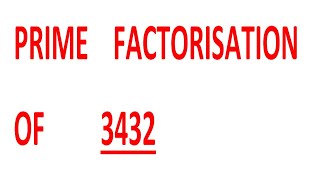 PRIME    FACTORISATION    OF         3432