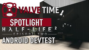 HL2: Episode Two Android DevTest Maps: ValveTime Spotlight
