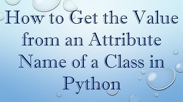 How to Get the Value from an Attribute Name of a Class in Python